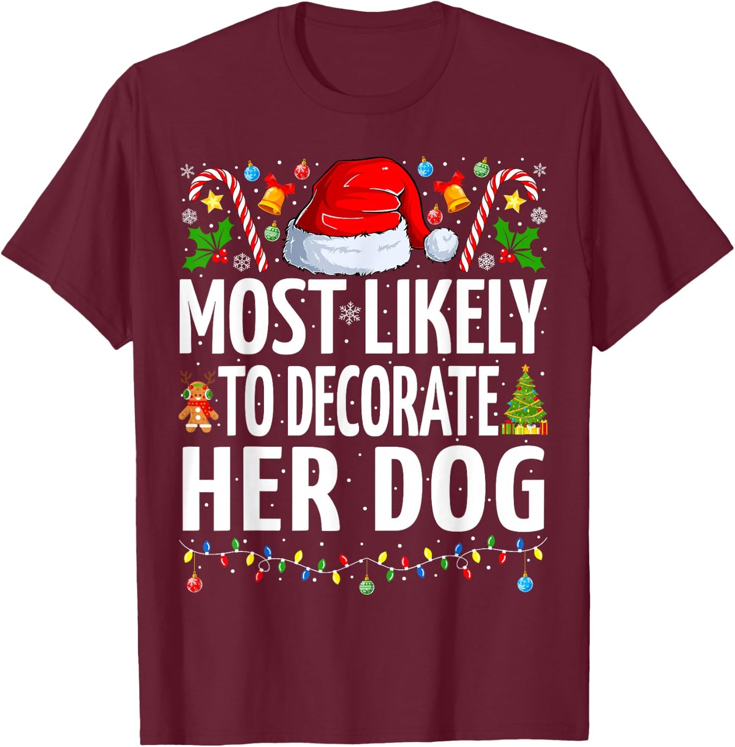 Most Likely To Decorate Her Dog Funny Family Christmas T-Shirt - T-Shirt | Maroon