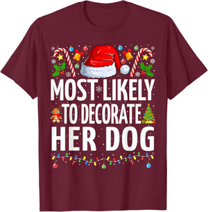 Most Likely To Decorate Her Dog Funny Family Christmas T-Shirt - T-Shirt | Maroon