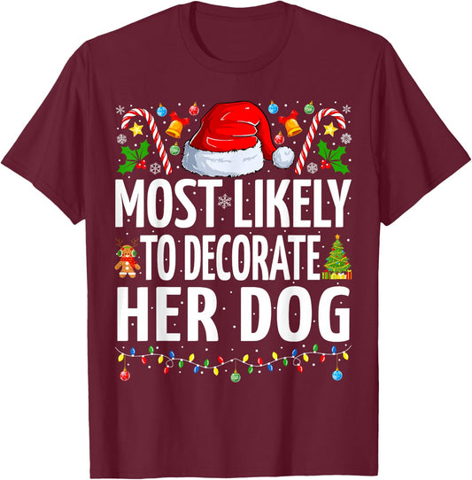 Most Likely To Decorate Her Dog Funny Family Christmas T-Shirt - T-Shirt | Maroon
