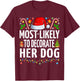 Most Likely To Decorate Her Dog Funny Family Christmas T-Shirt - T-Shirt | Maroon
