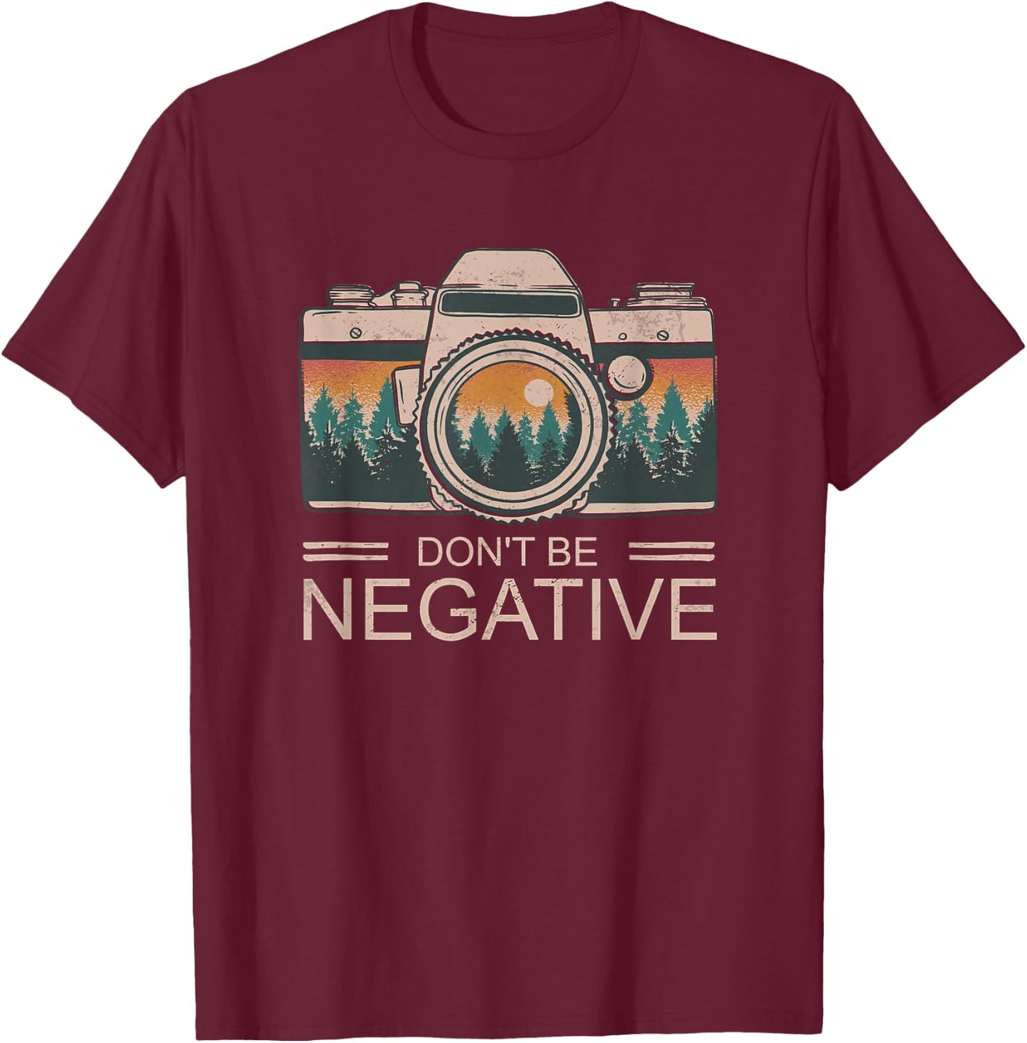 Vintage Photographer Photography Don't Be Negative T-Shirt - T-Shirt | Maroon