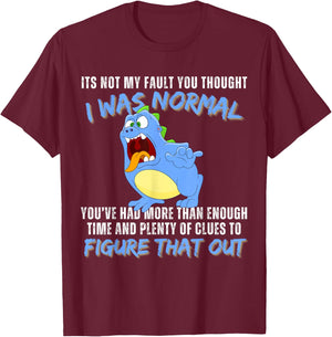 It's not my fault you thought i was normal funny monster T-Shirt - T-Shirt | Maroon