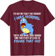 It's not my fault you thought i was normal funny monster T-Shirt - T-Shirt | Maroon