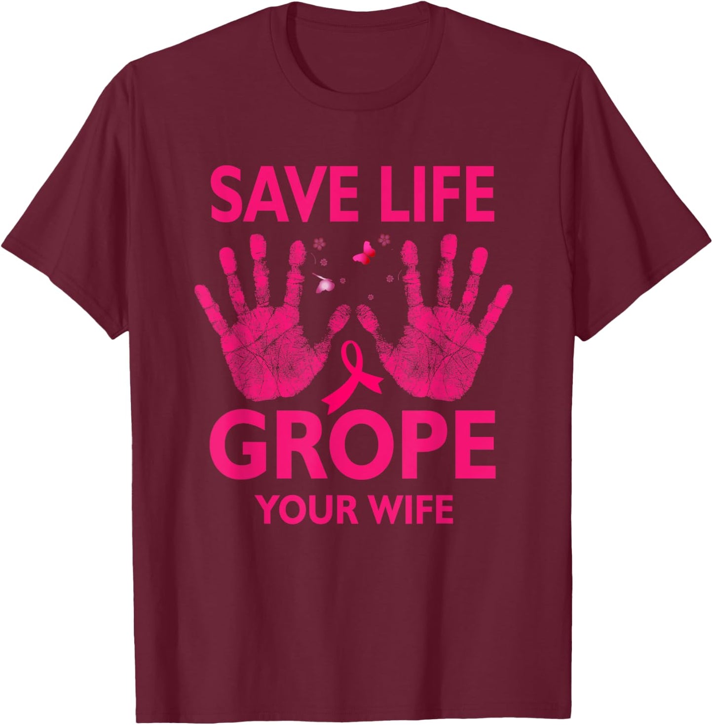 Save Life Grope Your Wife Cool Breast Cancer Awareness T-Shirt - T-Shirt | Maroon