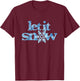 LET IT SNOW blue snowflakes winter wonderland no school days T-Shirt - T-Shirt | Maroon