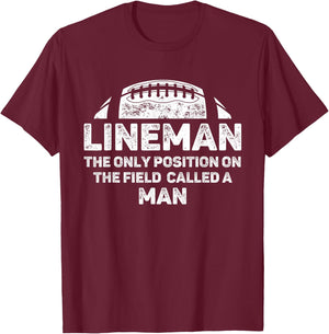 Lineman The Only Position in The Field Called Man Football T-Shirt - T-Shirt | Maroon