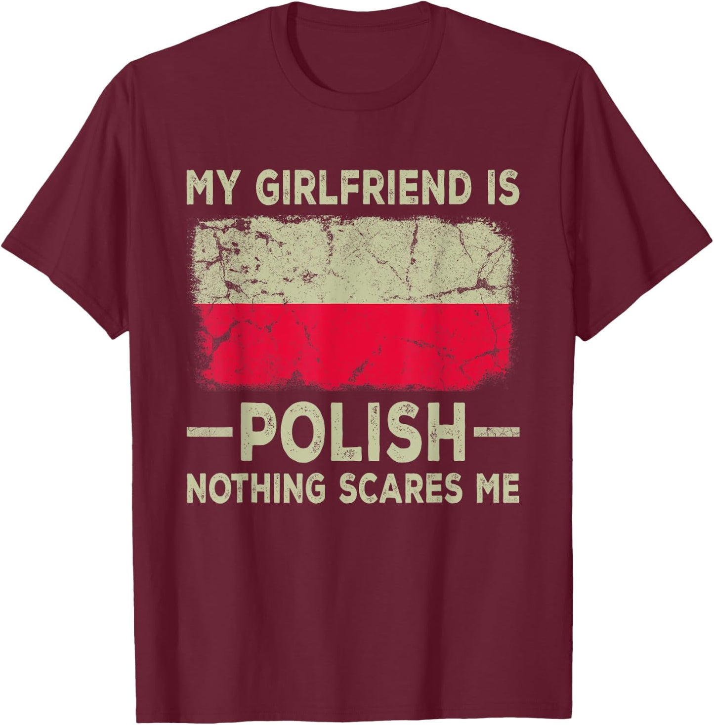 My Girlfriend is Polish Nothing Scares Me Funny Boyfriend T-Shirt - T-Shirt | Maroon