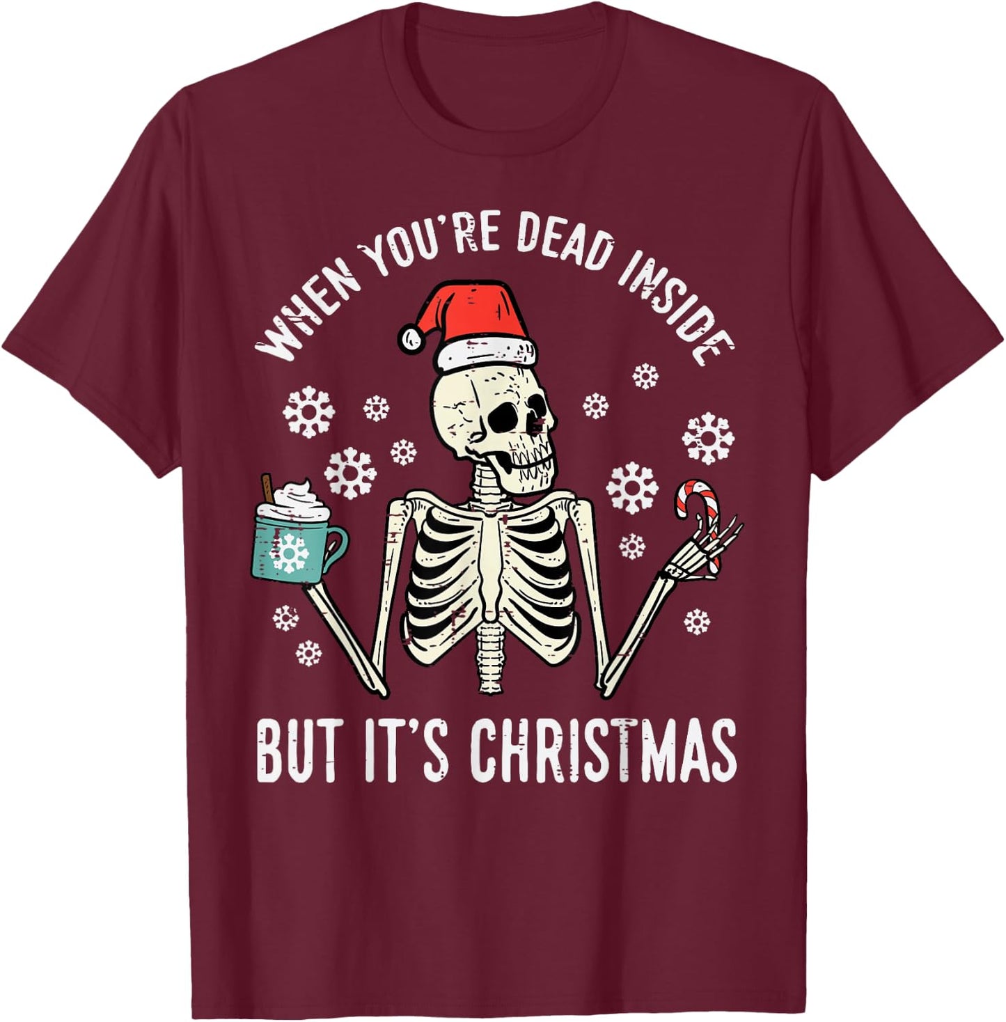Dead Inside But Its Christmas Skeleton Coffee Xmas Women Men T-Shirt - T-Shirt | Maroon