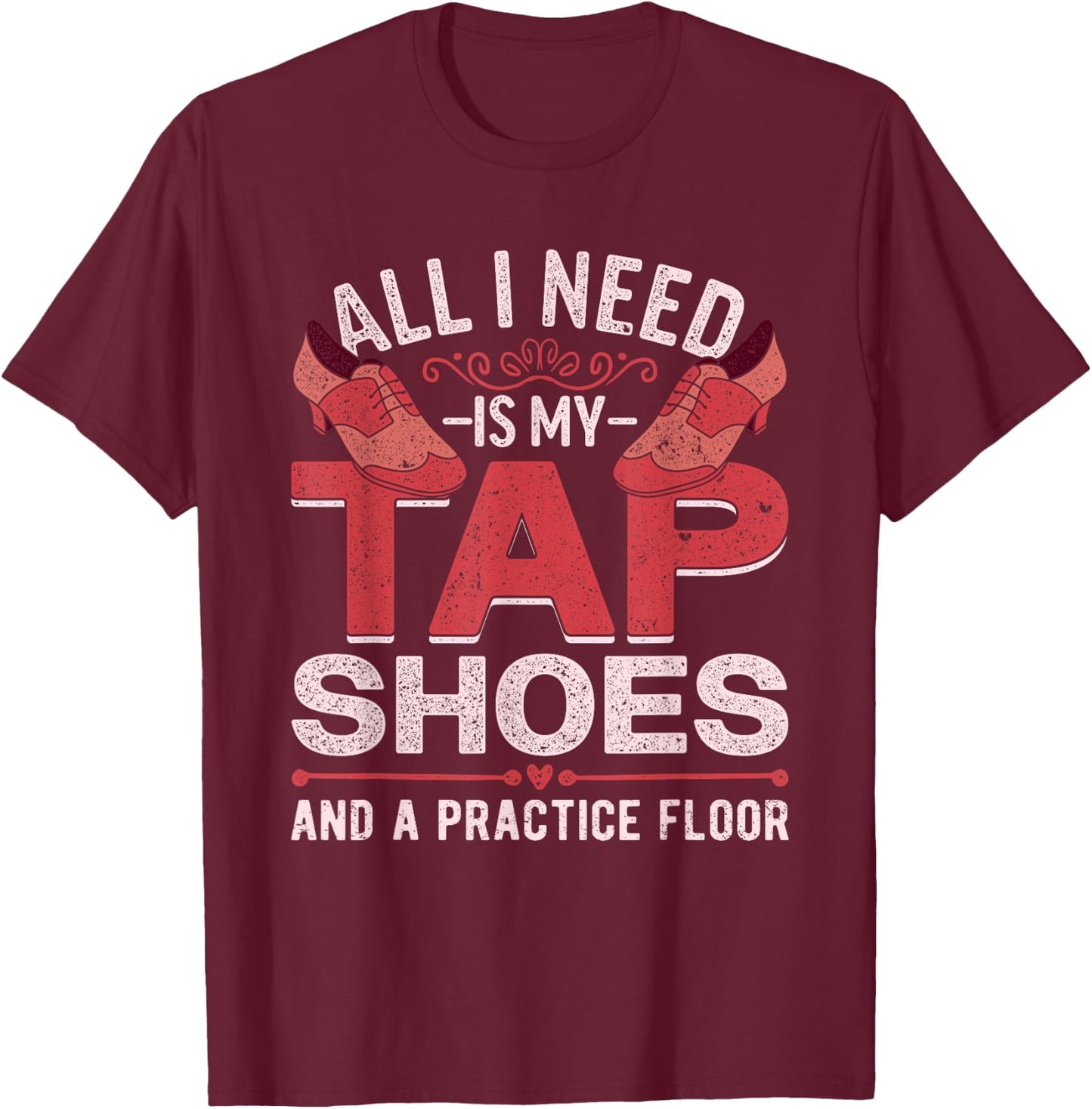 Tap Dancer Tap Dance T-Shirt - T-Shirt | Maroon