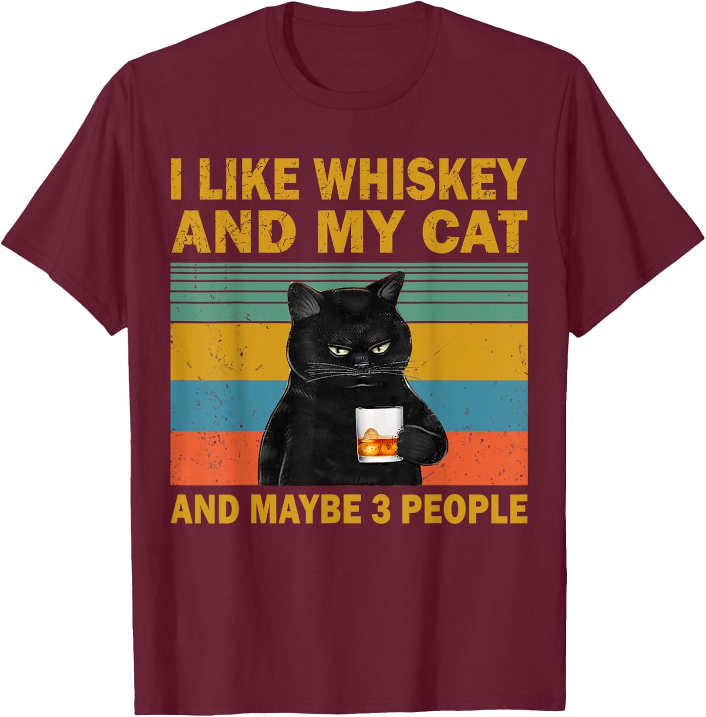I Like Whiskey My Cat and Maybe 3 People Funny Cat Lovers T-Shirt - T-Shirt | Maroon