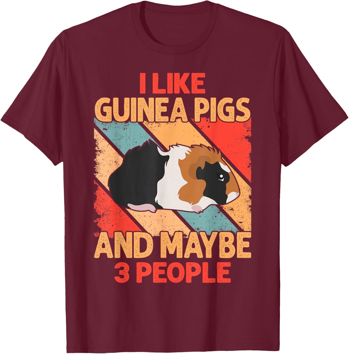 I Like Guinea Pigs And Maybe 3 People T-Shirt - T-Shirt | Maroon