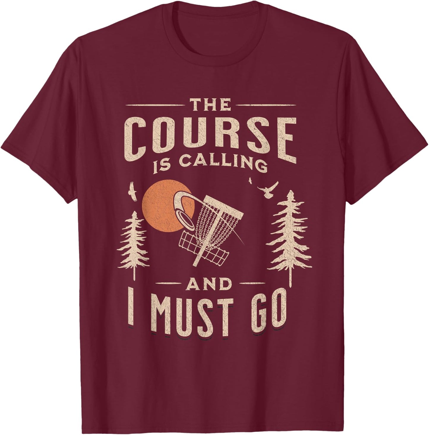 Disc Golf - The Course Is Calling Funny Sarcastic IV T-Shirt - T-Shirt | Maroon