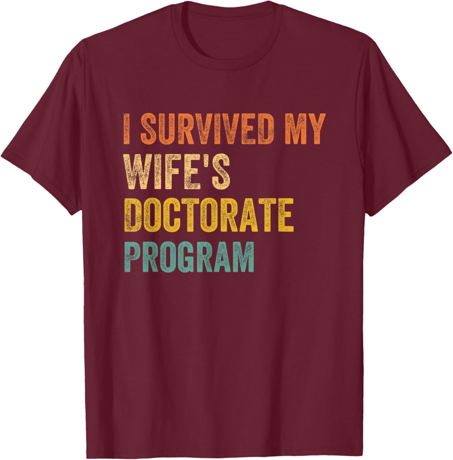 I survived my wife's Doctorate Program retro vintage T-Shirt - T-Shirt | Maroon