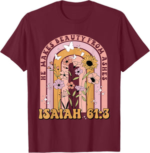 He Makes Beauty From Ashes Isaiah 61:3 Quote T-Shirt - T-Shirt | Maroon