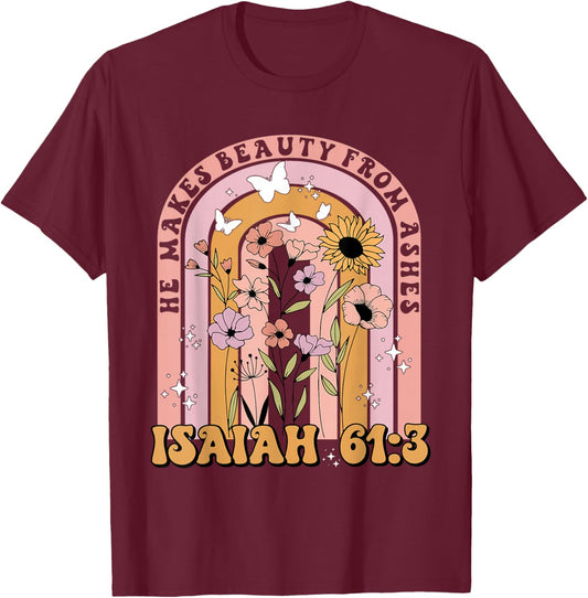 He Makes Beauty From Ashes Isaiah 61:3 Quote T-Shirt - T-Shirt | Maroon