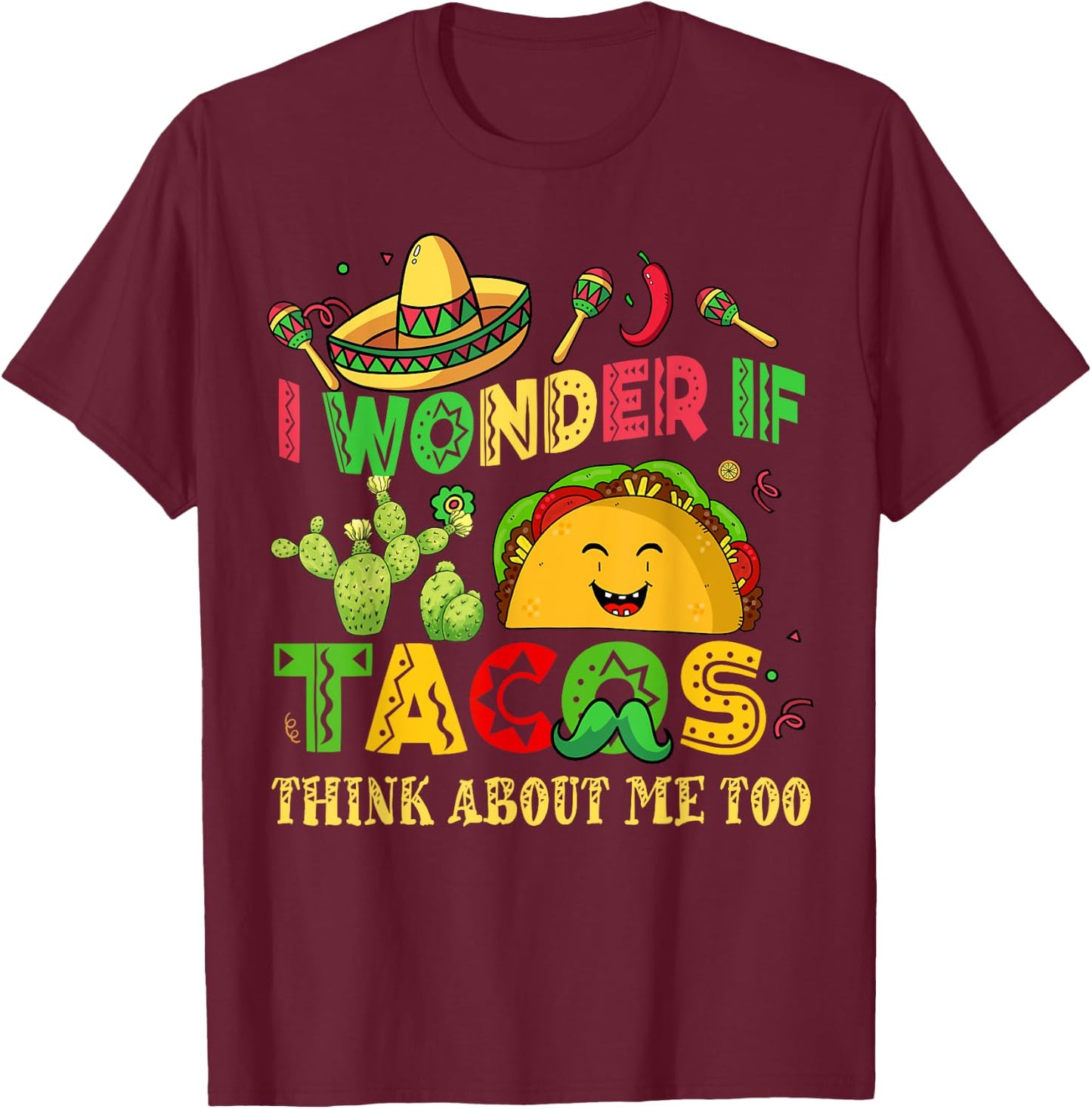 I Wonder Taco Think About Me Too Cinco De Mayo Tuesday Women T-Shirt - T-Shirt | Maroon