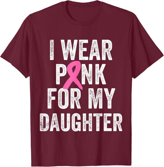 I Wear Pink for My Daughter Breast Cancer Awareness T-Shirt - T-Shirt | Maroon
