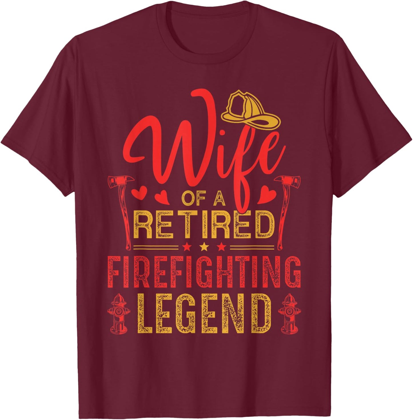 Retired Firefighter Wife Fireman Retirement Fire Captain T-Shirt - T-Shirt | Maroon