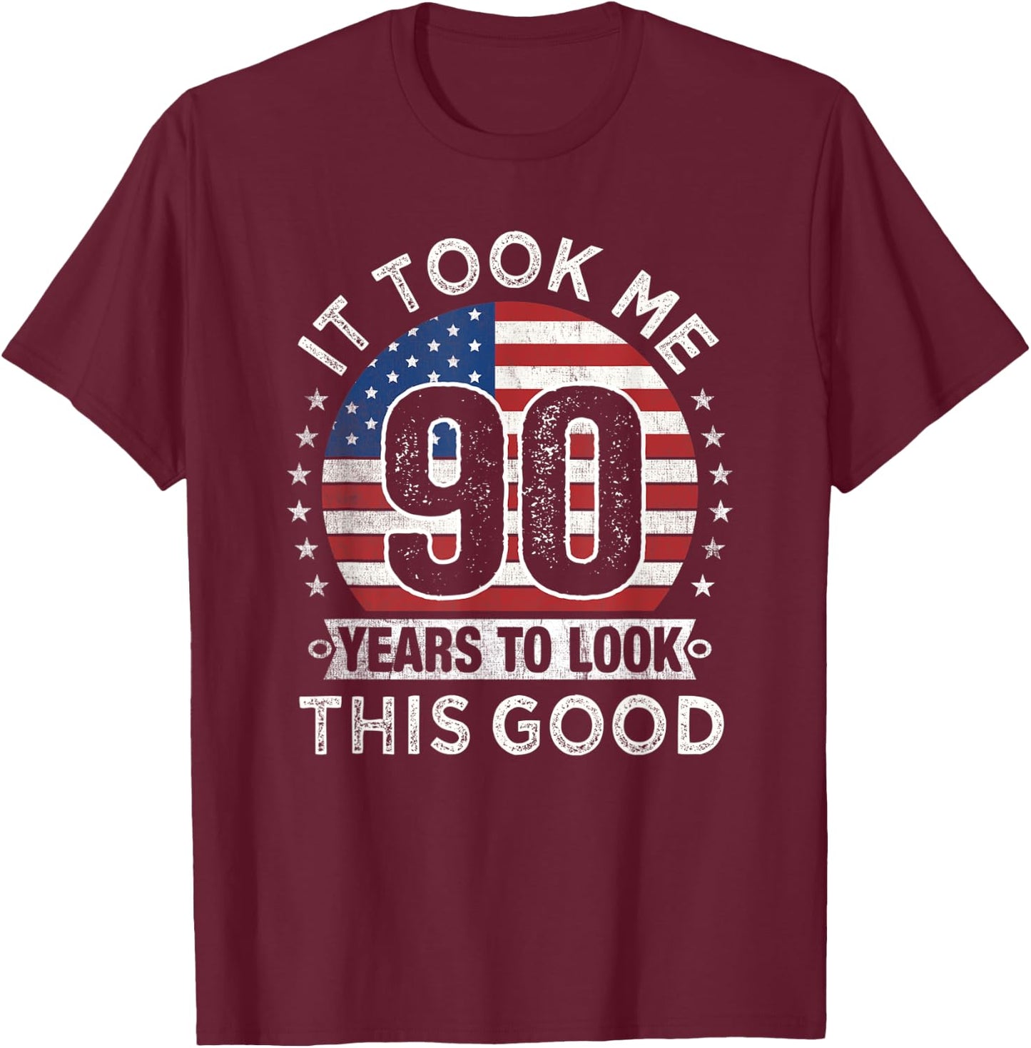 It Took Me 90 Years to Look This Good 90th Birthday Party T-Shirt - T-Shirt | Maroon