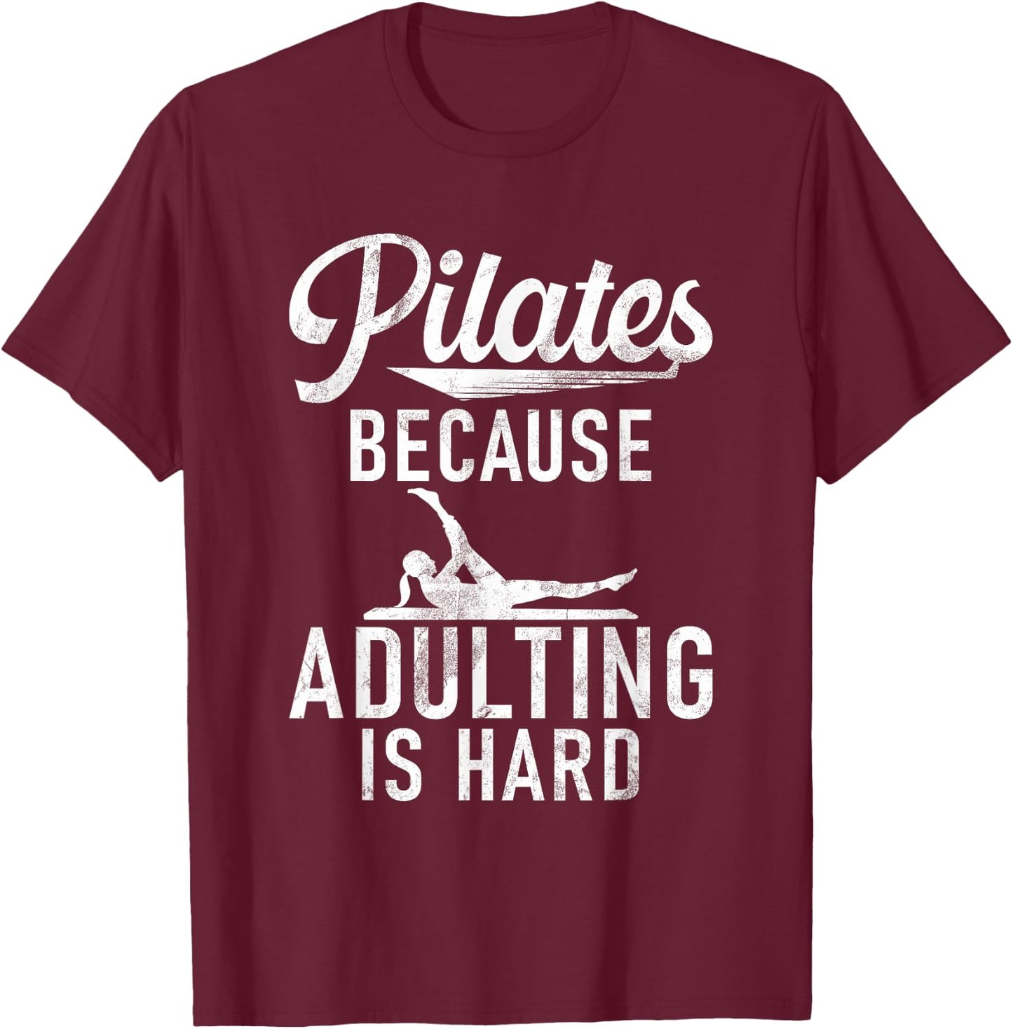 Pilates because adulting is hard Pilates T-Shirt - T-Shirt | Maroon