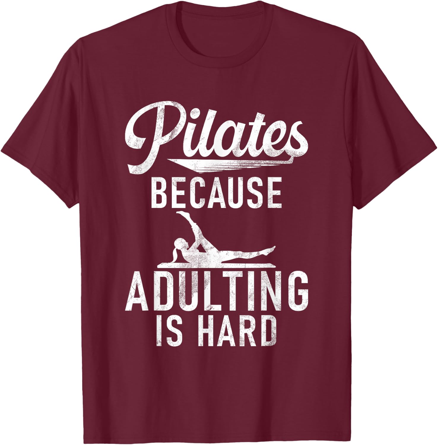 Pilates because adulting is hard Pilates T-Shirt - T-Shirt | Maroon