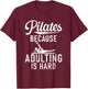 Pilates because adulting is hard Pilates T-Shirt - T-Shirt | Maroon