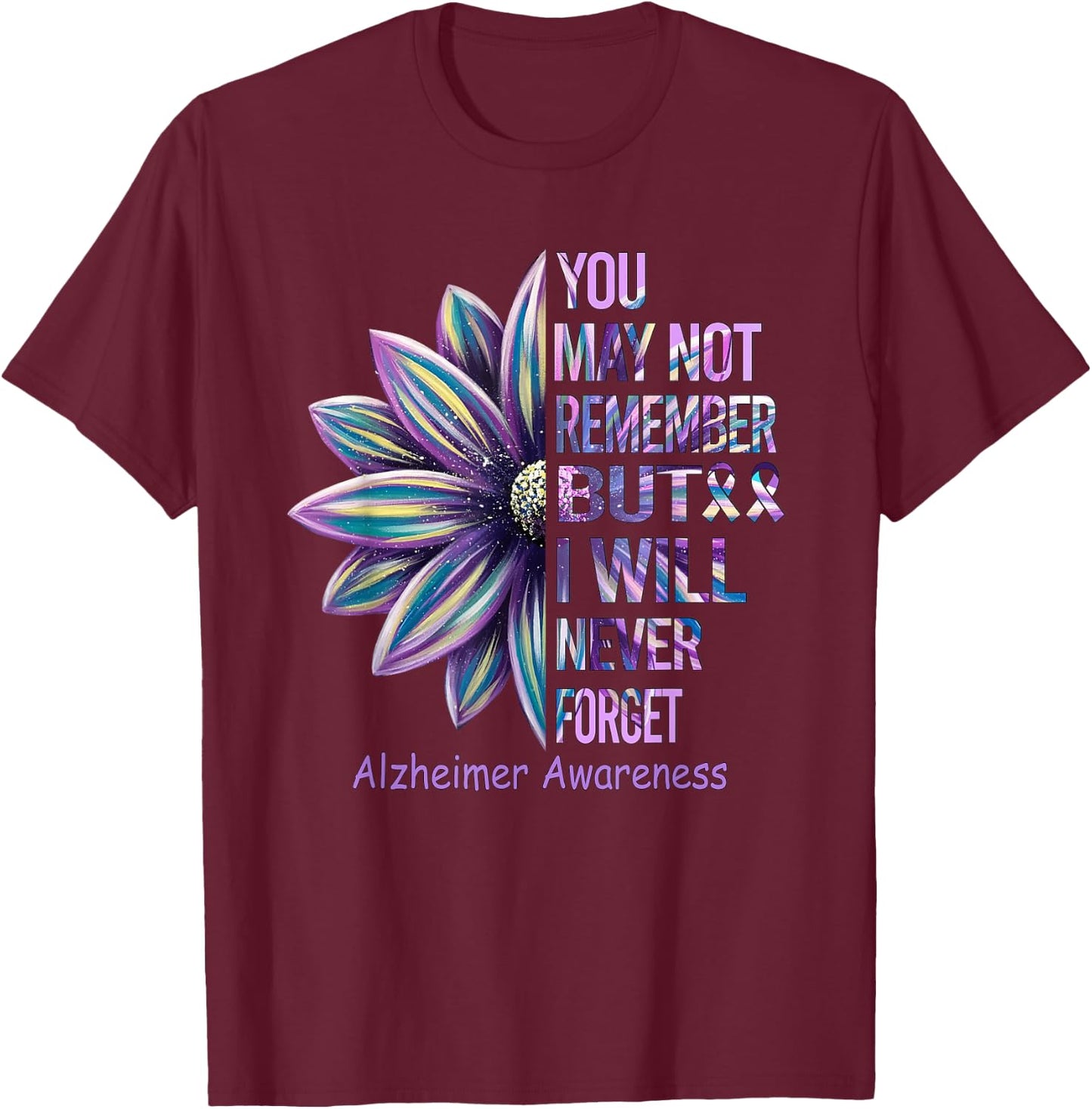 You May Not Remember But I Will Never Forget Alzheimer T-Shirt - T-Shirt | Maroon