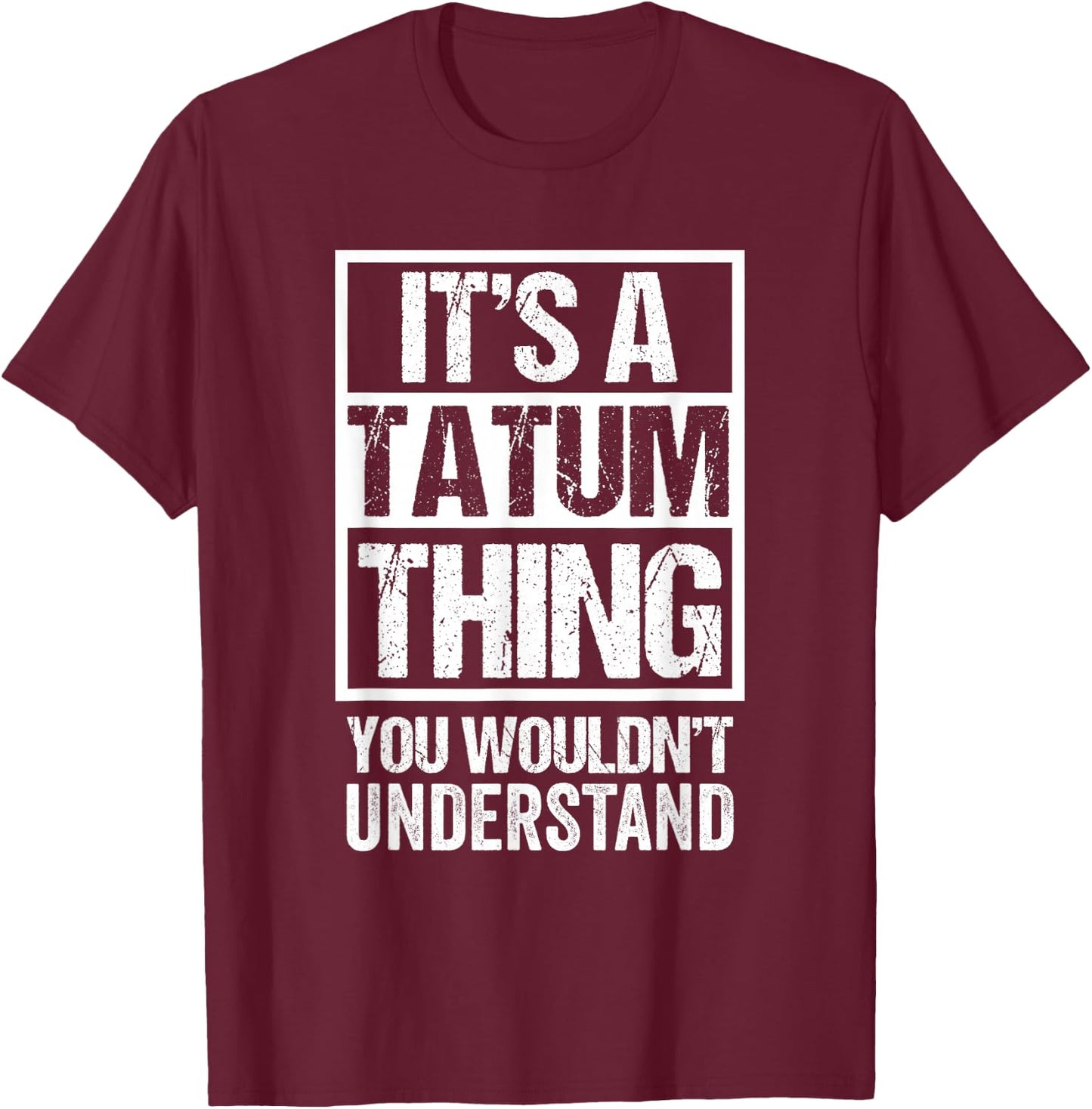 It's A Tatum Thing You Wouldn't Understand First Name T-Shirt - T-Shirt | Maroon