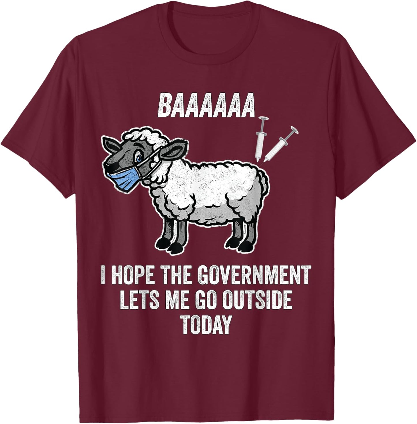 I Hope The Government Lets Me Go Outside Today Anti Mandates T-Shirt - T-Shirt | Maroon