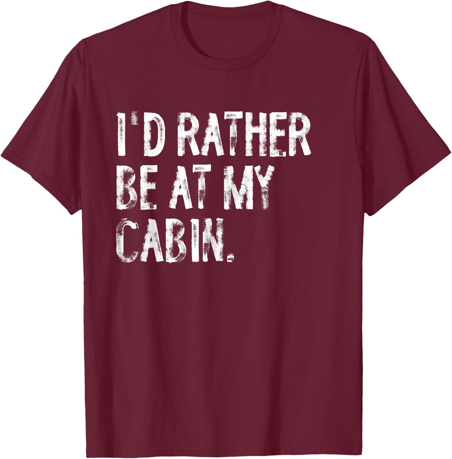 I'd Rather Be At My Cabin Distressed T-Shirt - T-Shirt | Maroon