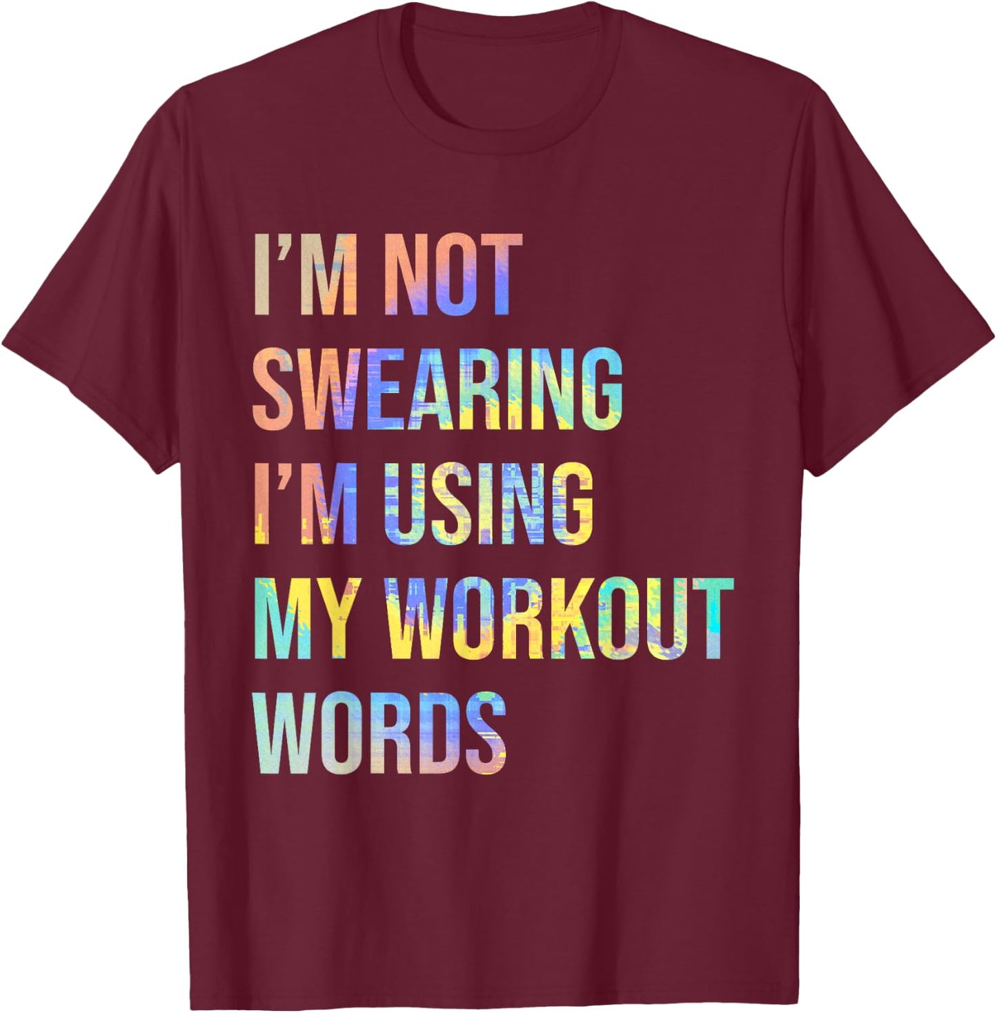 I'm Not Swearing I'm Using My Workout Words Funny Saying T-Shirt - T-Shirt | Maroon