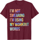 I'm Not Swearing I'm Using My Workout Words Funny Saying T-Shirt - T-Shirt | Maroon
