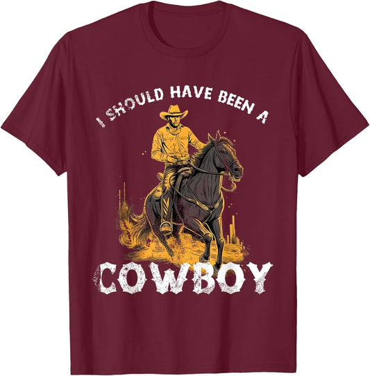 I should have been a Cowboy horse country western rodeo T-Shirt - T-Shirt | Maroon