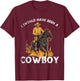 I should have been a Cowboy horse country western rodeo T-Shirt - T-Shirt | Maroon