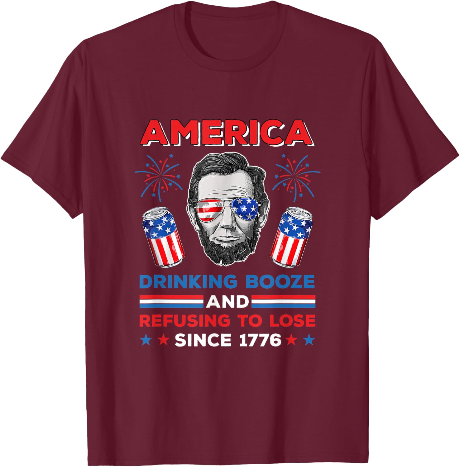 America Drinking Booze And Refusing To Lose Fourth of July T-Shirt - T-Shirt | Maroon