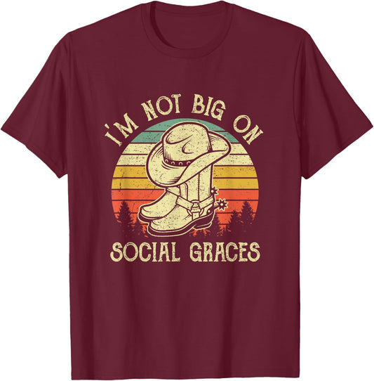 I'm Not Big on Social Graces Cowboy Hat Country Music T-Shirt - T-Shirt | Maroon