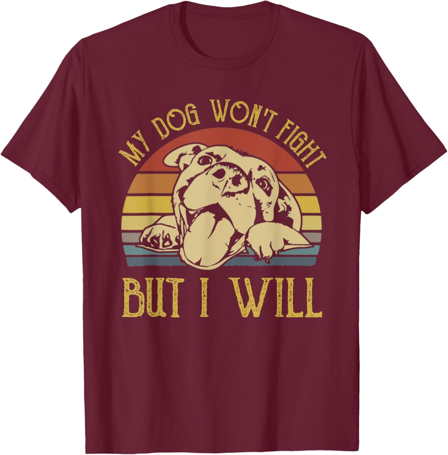 My Dog Won't Fight But I Will Dogs Lover Gift Pitbull Men Women Kids T-Shirt - T-Shirt | Maroon
