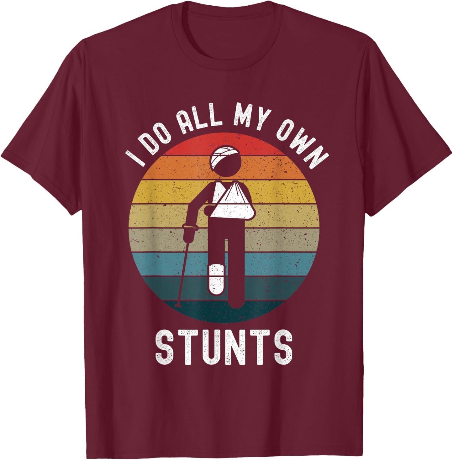 I Do All My Own Stunts Funny Injury Head Left Arm Right Leg T-Shirt - T-Shirt | Maroon
