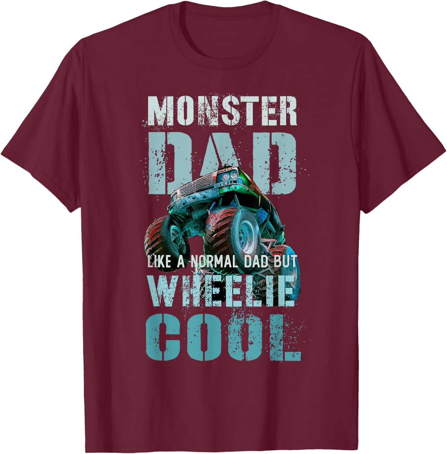 Funny MONSTER DAD Like Normal Daddy But Wheelie Cool Truck T-Shirt - T-Shirt | Maroon