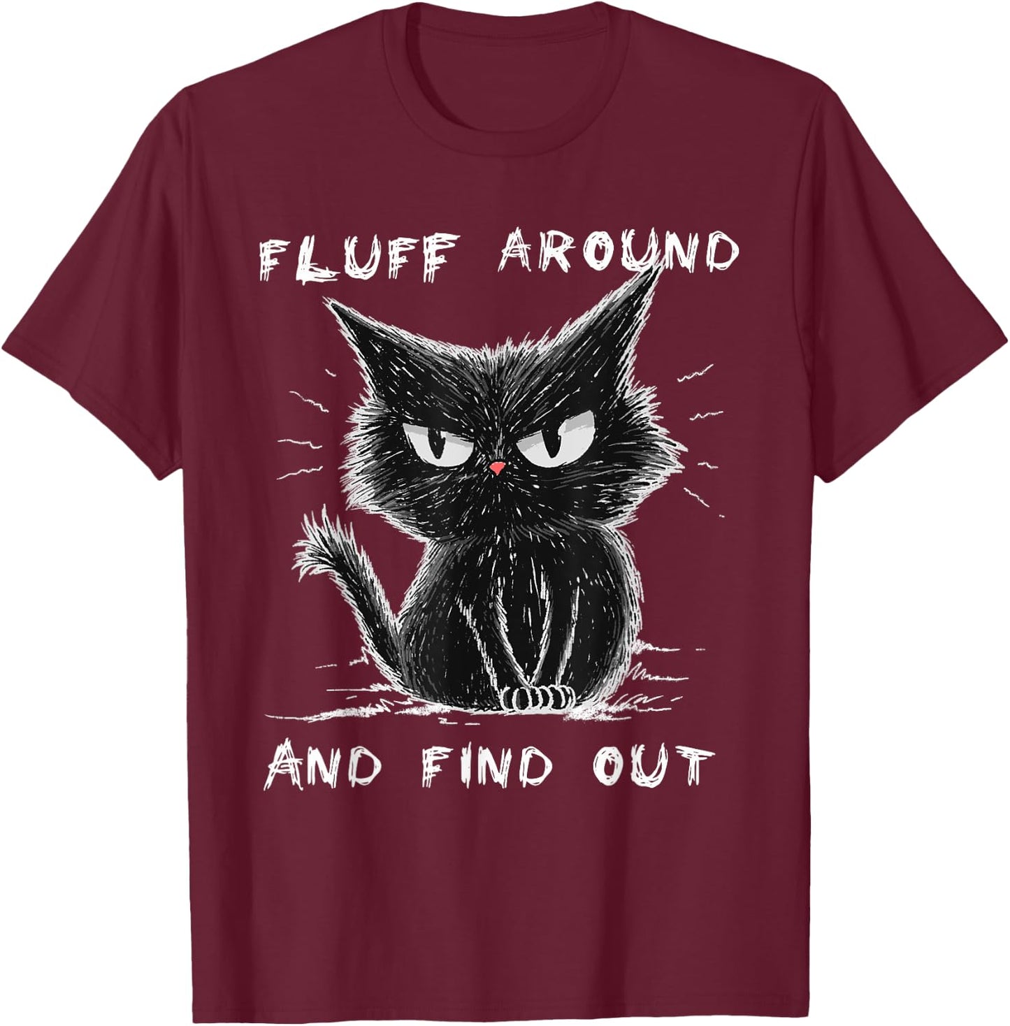 Fluff Around And Find Out Shirt Funny Black Cat Adult Humor T-Shirt - T-Shirt | Maroon