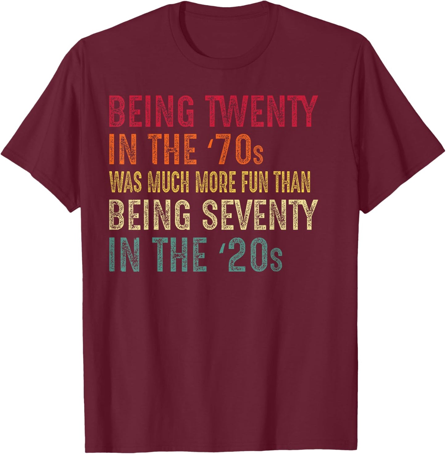 Being Twenty in the '70s Was Much More Fun Than 70s Retro T-Shirt - T-Shirt | Maroon