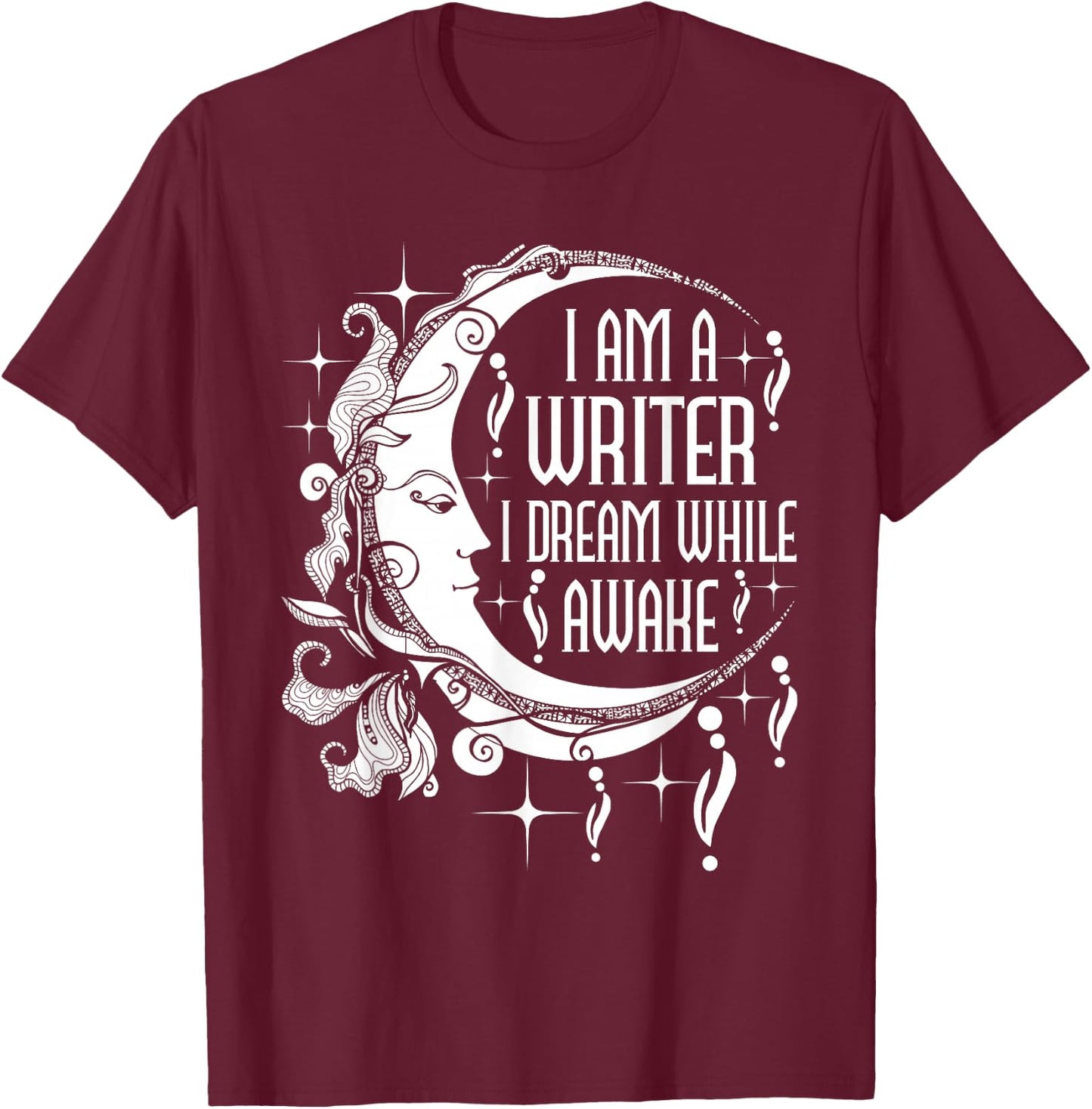 I Am A Writer I Dream While Awake Author Book Novelist Poet T-Shirt - T-Shirt | Maroon