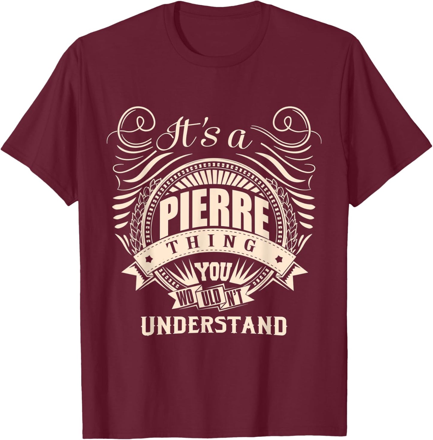 It's a PIERRE thing you wouldn't understand Gifts T-Shirt - T-Shirt | Maroon