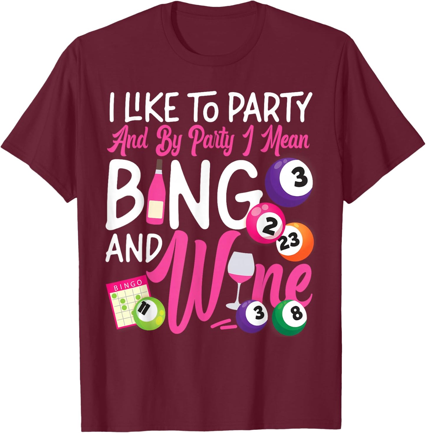 Bingo Player Wine I Like To Party And By Party I Mean Bingo T-Shirt - T-Shirt | Maroon