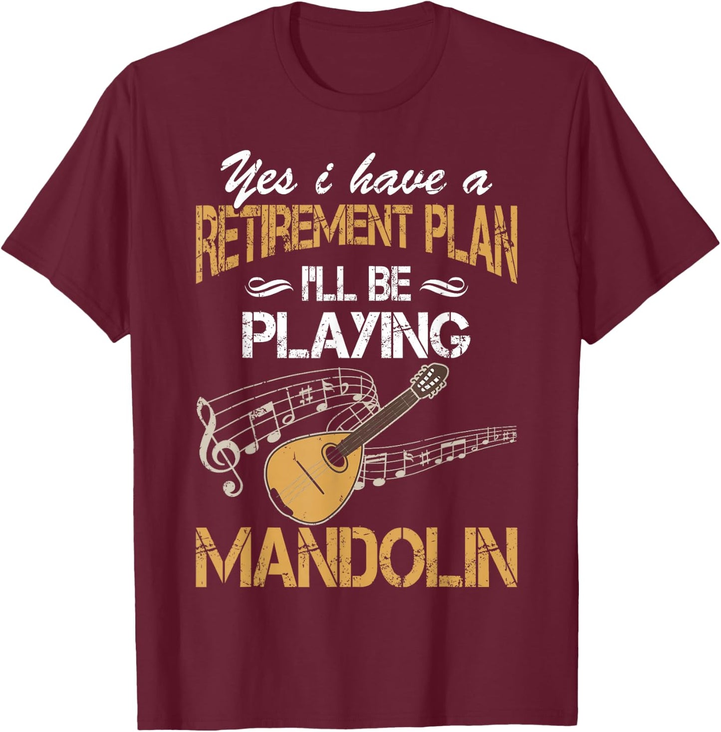 Yes I Have A Retirement Plan Playing Mandolin Funny T-Shirt - T-Shirt | Maroon