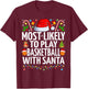 Most Likely To Play Basketball Santa Christmas Basketball T-Shirt - T-Shirt | Maroon