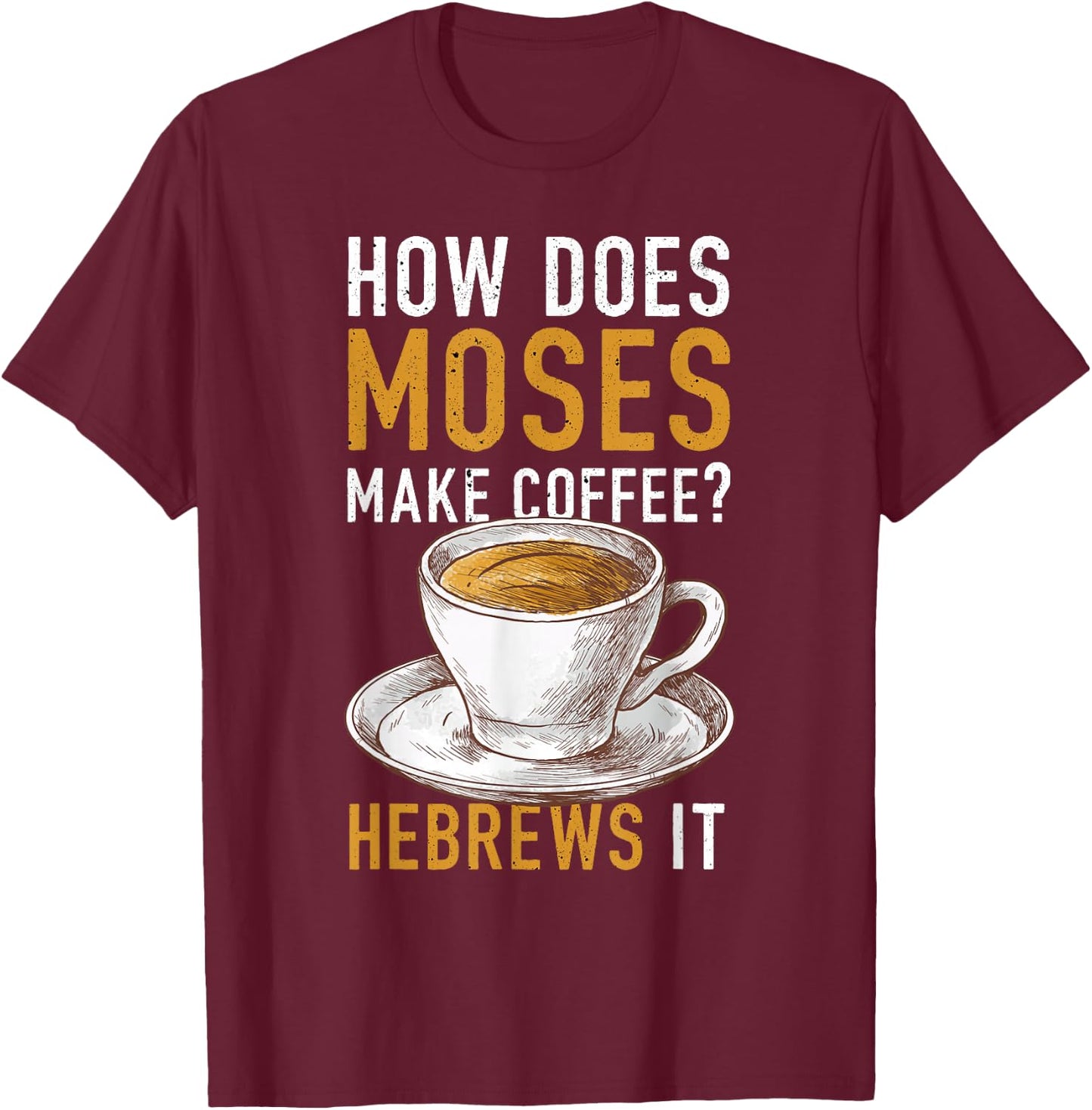 How Does Moses Makes Coffee Hebrews It Christian Humor Jokes T-Shirt - T-Shirt | Maroon