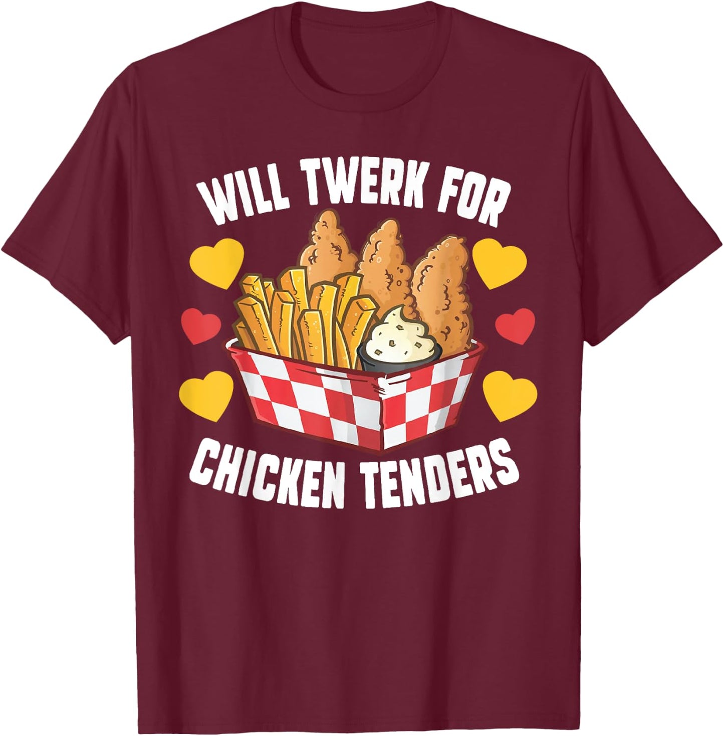 Will Twerk For Chicken Tenders Funny Fried Chicken T-Shirt - T-Shirt | Maroon