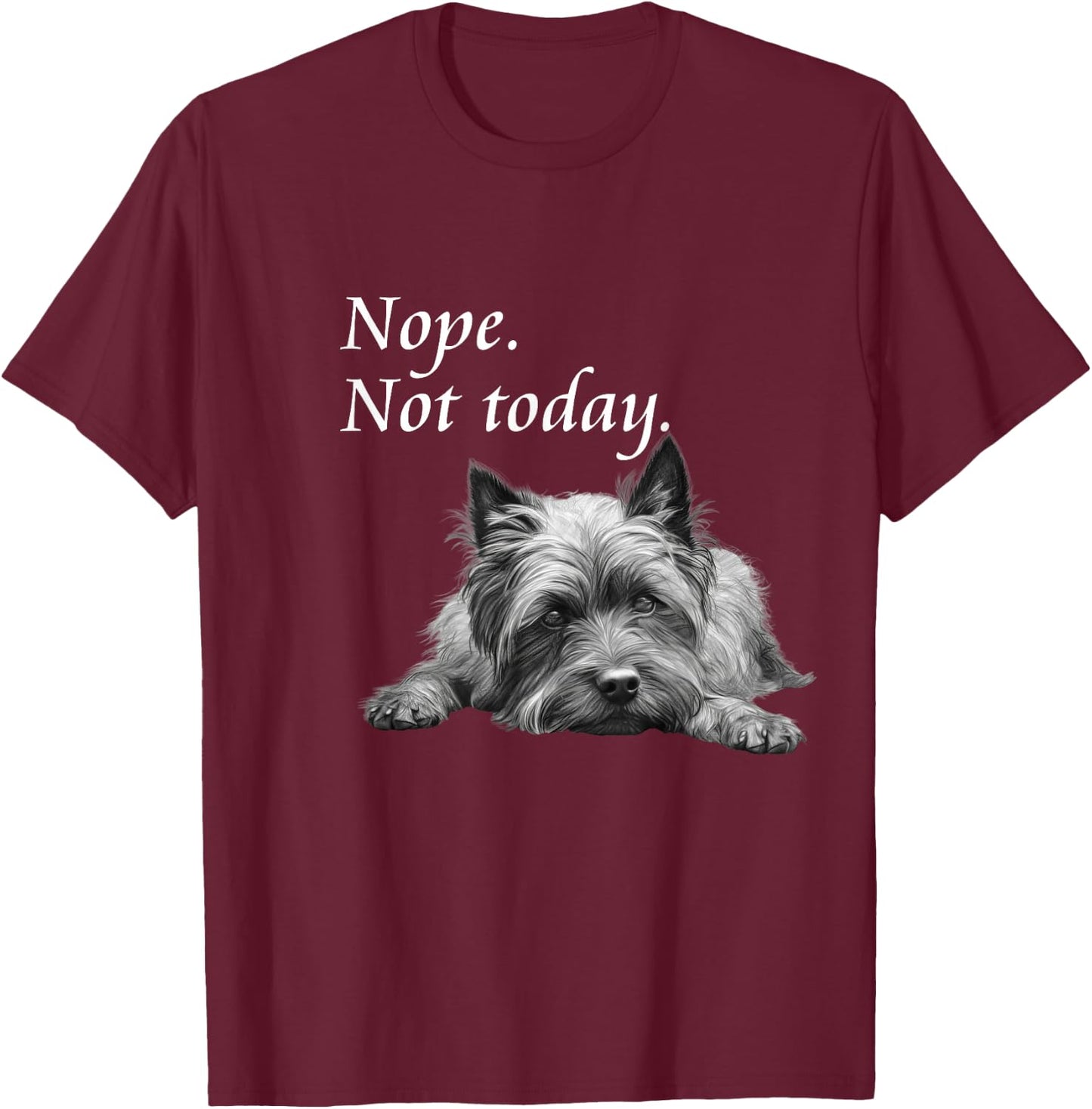 Adorable Cairn Terrier Nope Not Today - Lazy Dog T-Shirt - T-Shirt | Maroon