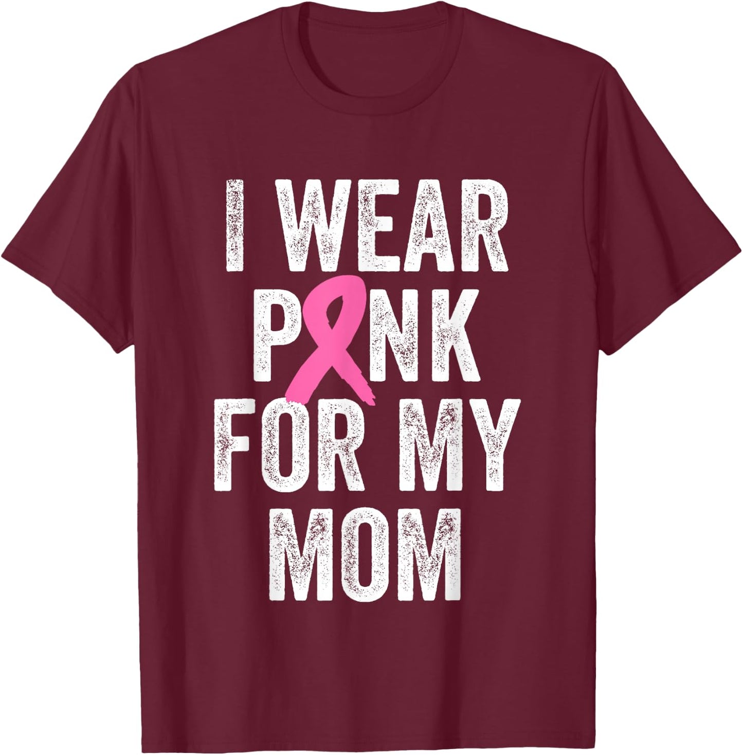 I Wear Pink for My Mom Breast Cancer Awareness T-Shirt - T-Shirt | Maroon